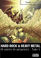 Couverture du livre « Hard rock & heavy metal ; 40 années de purgatoire t.3 » de Thierry Aznar aux éditions Le Camion Blanc