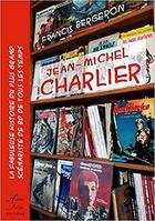 Couverture du livre « Jean-michel charlier - la fabuleuse histoire du plus grand scenariste de bd de tous les temps » de Francis Bergeron aux éditions Atelier Fol'fer