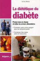 Couverture du livre « La dietetique du diabete. prenez-vous en charge et evitez les erreurs alimenta » de Eric Menat aux éditions Alpen