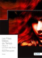 Couverture du livre « Les fées mères du temps opus 2 : le chant des âmes » de David Petit-Laurent aux éditions Nombre 7