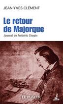 Couverture du livre « Le retour de Majorque : journal de Frédéric Chopin » de Clement Jean-Yves aux éditions Le Passeur