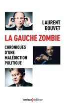 Couverture du livre « La gauche zombie ; chroniques d'une malédiction politique » de Laurent Bouvet aux éditions Lemieux