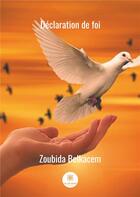 Couverture du livre « Déclaration de foi » de Zoubida Belkacem aux éditions Le Lys Bleu