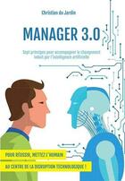Couverture du livre « Manager 3.0 ; sept principes pour accompagner le changement induit par l'intelligence artificielle » de Christian Du Jardin et Denis Dorbolo aux éditions Iggybook