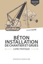 Couverture du livre « Béton ; installation de chantier et grues ; livre pratique » de Lionel Sacre aux éditions Cefal