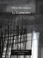 Couverture du livre « Le courbe-rêve » de Olivier Deschizeaux aux éditions Le Realgar