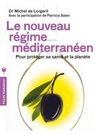 Couverture du livre « Le nouveau régime méditerranéen ; pour protéger sa santé et la planète » de Michel De Lorgeril aux éditions Marabout