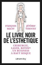 Couverture du livre « Le livre noir de l'esthétique » de Francois Malye et Jerome Vincent aux éditions Calmann-levy