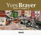 Couverture du livre « Yves Brayer, peintre et voyageur » de Le Brun/Brayer aux éditions Privat