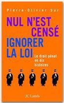 Couverture du livre « Nul n'est censé ignorer la loi ; le droit pénal en dix histoires » de Pierre-Olivier Sur aux éditions Jc Lattes