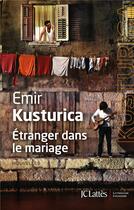 Couverture du livre « Étranger dans le mariage » de Emir Kusturica aux éditions Lattes