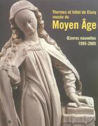 Couverture du livre « Thermes et hôtel de Cluny, musée du moyen âge ; oeuvres nouvelles 1995-2005 » de  aux éditions Reunion Des Musees Nationaux