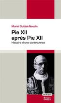 Couverture du livre « Pie XII après Pie XII ; histoire d'une controverse » de Muriel Guittat-Naudin aux éditions Ehess