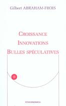 Couverture du livre « Croissance, Innovations Et Bulles Speculatives » de Gilbert Abraham-Frois aux éditions Economica