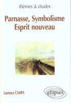 Couverture du livre « Parnasse, symbolisme, esprit nouveau » de Laurence Campa aux éditions Ellipses