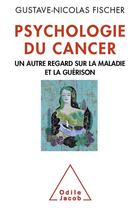 Couverture du livre « Psychologie du cancer ; un autre regard sur la maladie » de Gustave Nicolas Fischer aux éditions Odile Jacob