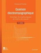 Couverture du livre « Examen électromyographique ; sémiologie électrophysiologique des nerfs et des muscles (2e édition) » de Emmanuel Fournier aux éditions Tec Et Doc