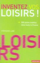 Couverture du livre « Inventez vos loisirs ; 500 pistes inédites dans toute la france » de Stephanie Labe aux éditions Autrement