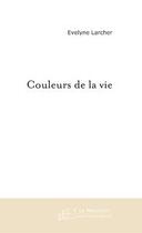 Couverture du livre « Couleurs de la vie » de Evelyne Larcher aux éditions Editions Le Manuscrit