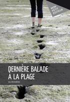 Couverture du livre « Dernière balade à la plage » de Lou Desmalines aux éditions Mon Petit Editeur