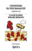 Couverture du livre « L'invention du psychanalyste ; le trait du cas » de Dumezil/Bremond aux éditions Eres