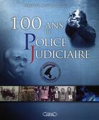 Couverture du livre « 100 ans de Police Judiciaire » de Martine Monteil aux éditions Michel Lafon