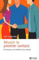 Couverture du livre « Réussir le premier contact en amour, en amitié et au travail » de Leil Lowndes aux éditions Editions De L'homme