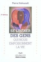 Couverture du livre « Se Liberer Des Gens Qui Nous Empoisonnent La Vie » de Pierre Haineault aux éditions Quebecor