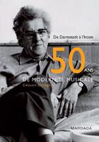 Couverture du livre « Cinquante ans de modernité musicale ; de Darmstadt à l'Ircam (2e édition) » de Celestin Deliege aux éditions Mardaga Pierre