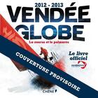 Couverture du livre « Vendée globe 2012-2013 ; la course et le palmarès » de  aux éditions Chene