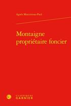 Couverture du livre « Montaigne propriétaire foncier » de Agnes Marcetteau-Paul aux éditions Classiques Garnier