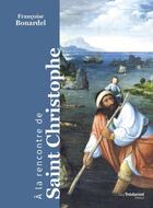 Couverture du livre « À la rencontre de saint Christophe » de Francoise Bonardel aux éditions Guy Trédaniel
