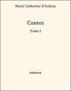 Couverture du livre « Contes - Tome I » de Marie-Catherine D'Aulnoy aux éditions Bibebook