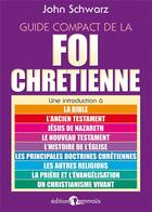 Couverture du livre « Guide compact de la foi chretienne » de John Schwarz aux éditions Emmaus