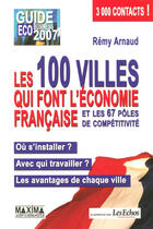 Couverture du livre « Guide éco-business 2007 ; les 100 villes qui font l'économie française et les 67 pôles de compétitivité » de Remy Arnaud aux éditions Maxima