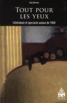 Couverture du livre « Tout pour les yeux ; littérature et spectacle autour de 1900 » de Guy Ducrey aux éditions Sorbonne Universite Presses
