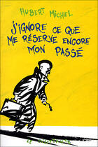 Couverture du livre « J'ignore ce que me reserve encore mon passe » de Hubert Michel aux éditions Le Dilettante