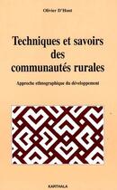 Couverture du livre « Techniques et savoirs des communautés rurales ; approche ethnographique du développement » de Olivier D' Hont aux éditions Karthala