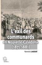 Couverture du livre « L'Exil des Communards en Nouvelle-Calédonie (1871-1881) » de Yannick Lageat aux éditions Les Indes Savantes