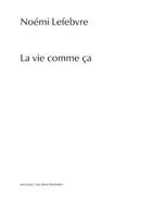 Couverture du livre « La vie comme ça » de Noemi Lefebvre aux éditions Joca Seria