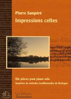 Couverture du livre « Impressions celtes ; dix pièces pour piano solo inspirées de mélodies traditionnelles de Bretagne » de Pierre Sanpere aux éditions Buissonnieres