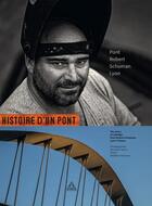 Couverture du livre « Histoire d'un pont ; pont Robert Schuman ; Lyon » de Bernard Ciancia et Delphine Desveaux aux éditions Presses Ecole Nationale Ponts Chaussees