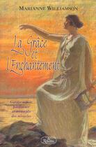 Couverture du livre « La grâce et l'enchantement ; garder espoir, pardonner et accomplir des miracles » de Marianne Williamson aux éditions Roseau