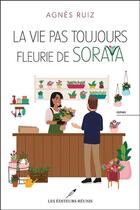 Couverture du livre « La vie pas toujours fleurie de Soraya » de Agnes Ruiz aux éditions Les Editeurs Reunis