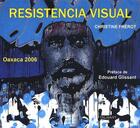Couverture du livre « Resistencia visual oaxaca 2006 » de Christine Frerot aux éditions Loris Talmart