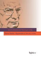 Couverture du livre « Pierre Hadot ; apprendre à lire et à vivre » de Veronique Le Ru aux éditions Pu De Reims
