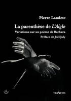 Couverture du livre « La parenthèse de l'Aigle ; variation sur un poème de Barbara » de Pierre Landete aux éditions Triartis