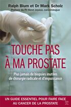 Couverture du livre « Touche pas a ma prostate ! » de Blum/Scholz/Joyeux aux éditions Thierry Souccar