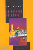 Couverture du livre « Le royaume de Dégun » de Del Pappas Gilles aux éditions Jigal