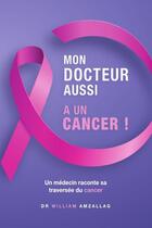 Couverture du livre « Mon docteur aussi a un cancer ! » de William Amzallag aux éditions Lulu